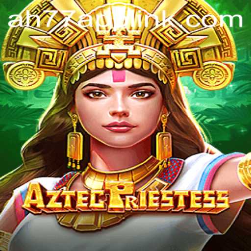 Unveiling the Mystical World of AztecPriestess: A Captivating Gaming Experience